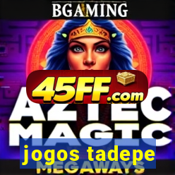 jogos tadepe
